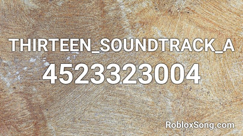 THIRTEEN_SOUNDTRACK_A Roblox ID