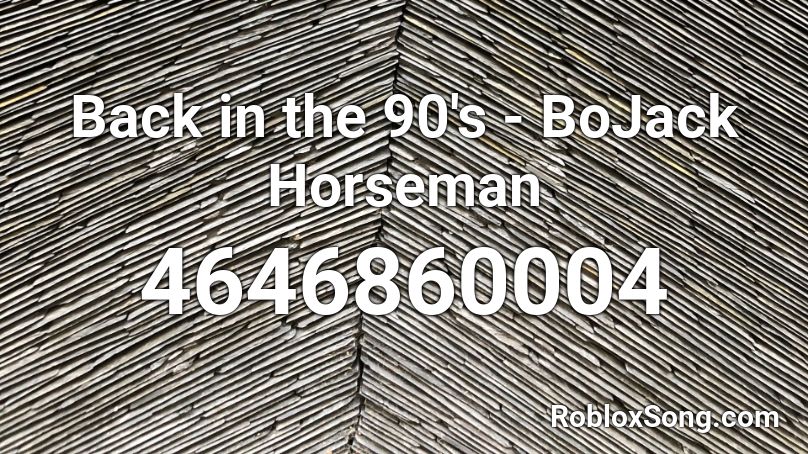 Back in the 90's - BoJack Horseman  Roblox ID