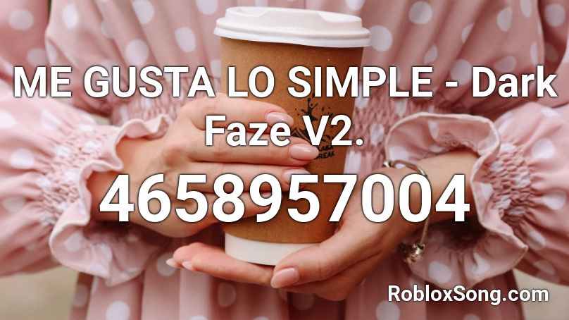 ME GUSTA LO SIMPLE  - Dark Faze V2. Roblox ID