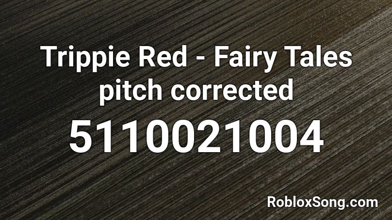 Trippie Red - Fairy Tales pitch corrected Roblox ID