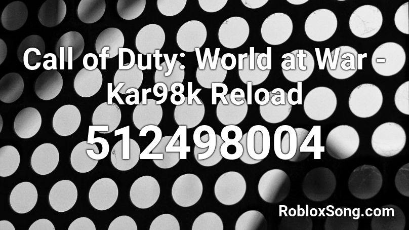 Call of Duty: World at War - Kar98k Reload Roblox ID - Roblox music codes