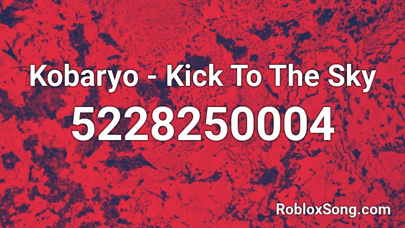 Kobaryo - Kick To The Sky Roblox ID