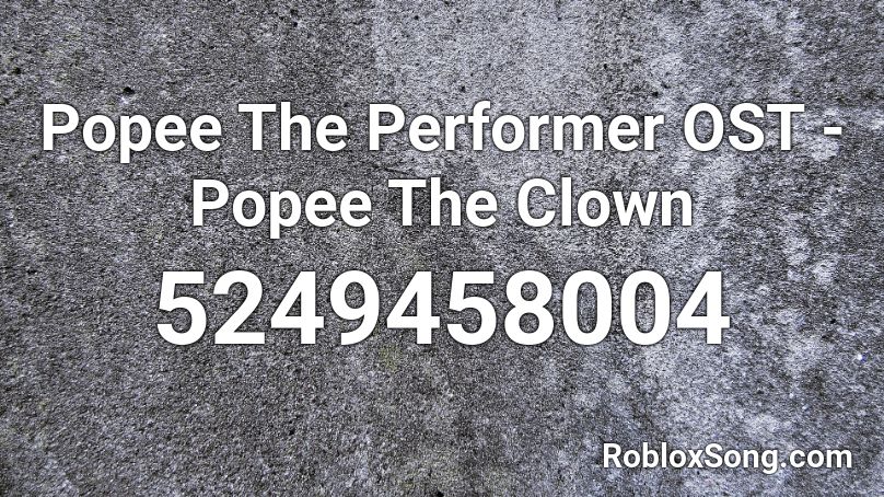 Popee The Performer OST - Popee The Clown Roblox ID
