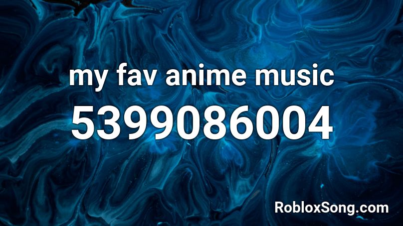 my fav anime music Roblox ID