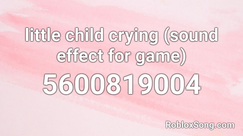 little child crying (sound effect for game) Roblox ID