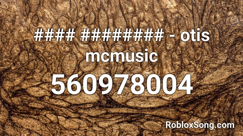 #### ######## - otis mcmusic Roblox ID