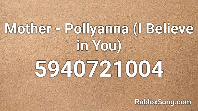 Mother - Pollyanna (I Believe in You) Roblox ID