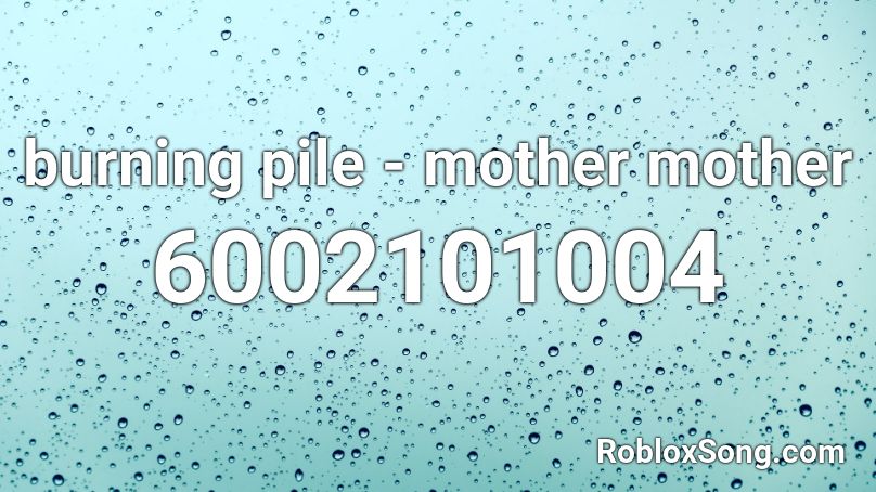 burning pile - mother mother Roblox ID