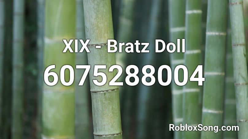 XIX - Bratz Doll Roblox ID