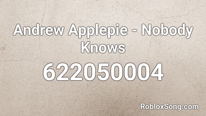 Andrew Applepie - Nobody Knows Roblox ID