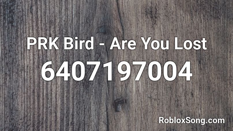 PRK Bird - Are You Lost Roblox ID