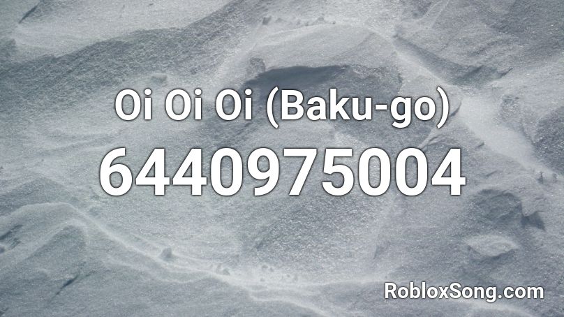 Oi Oi Oi (Baku-go) Roblox ID