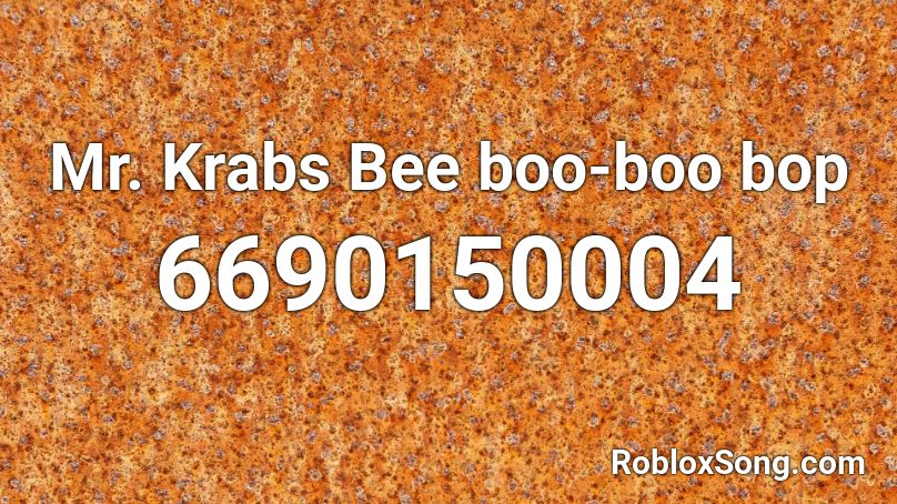 Mr. Krabs Bee boo-boo bop Roblox ID