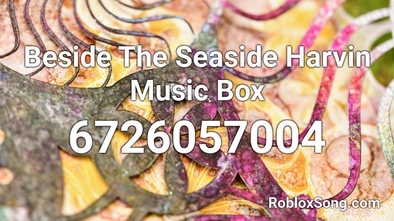 Beside The Seaside Harvin Music Box Roblox ID