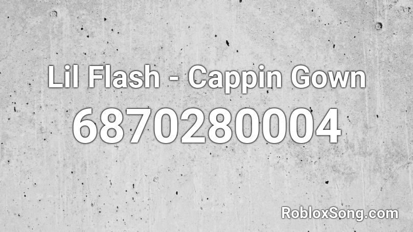 Lil Flash - Cappin Gown Roblox ID