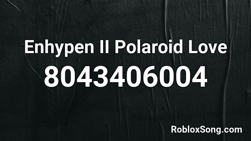 Enhypen (엔하이픈) - Polaroid Love (2021 concert ver.) Roblox ID