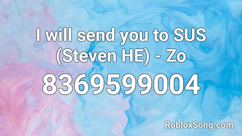 I will send you to SUS (Steven HE) - Zo Roblox ID