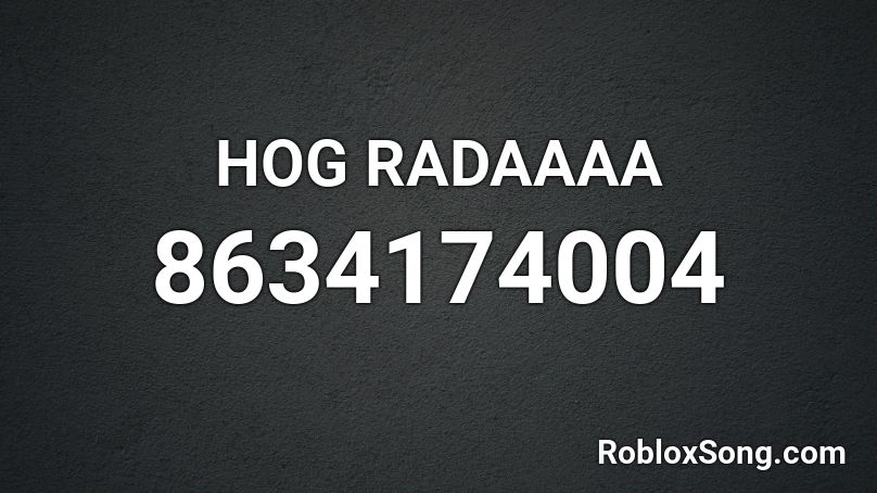 HOG RADAAAA Roblox ID