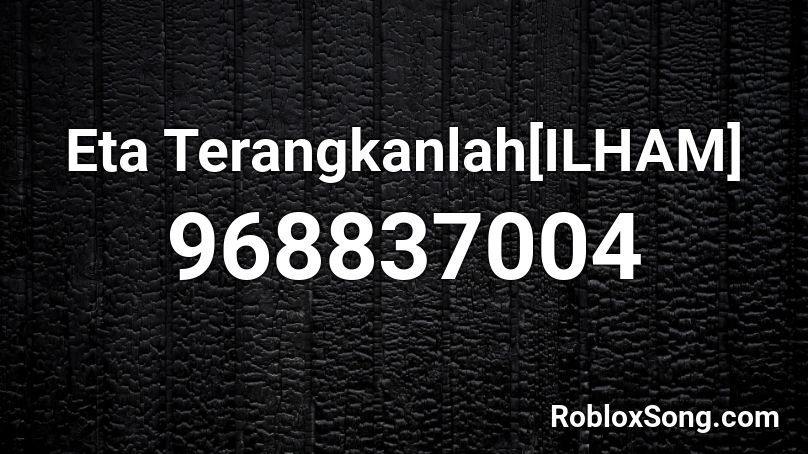 Eta Terangkanlah[ILHAM] Roblox ID