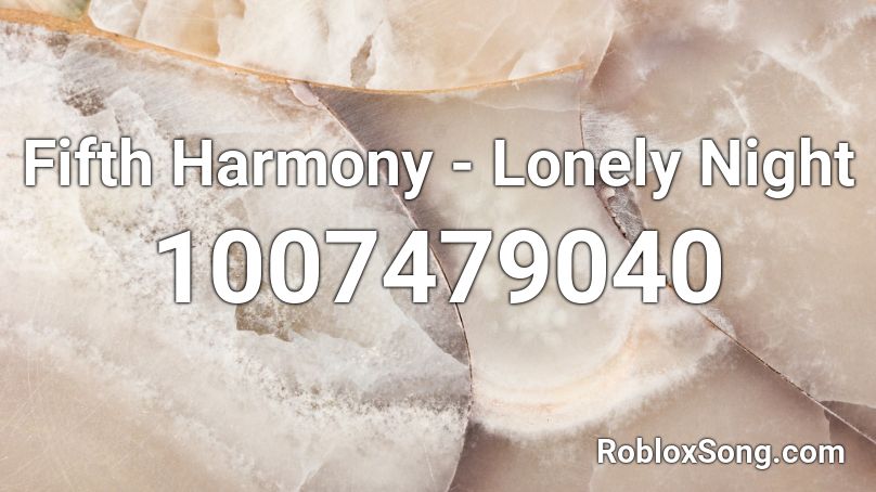 Fifth Harmony - Lonely Night  Roblox ID