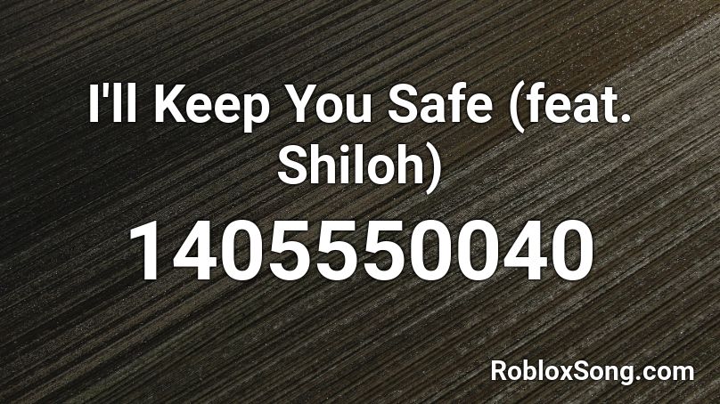 I'll Keep You Safe (feat. Shiloh) Roblox ID