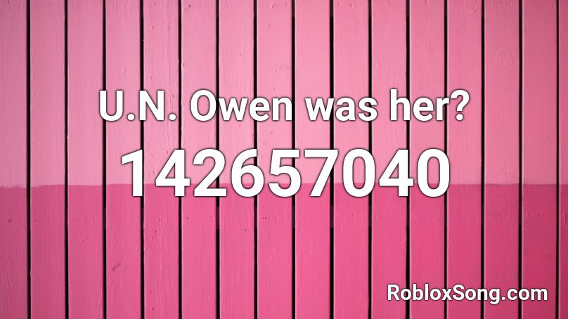 U.N. Owen was her? Roblox ID