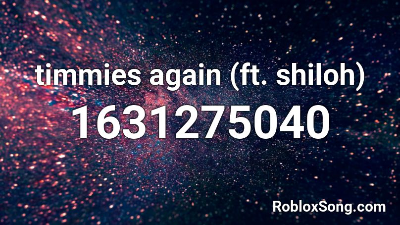 timmies  again (ft. shiloh) Roblox ID