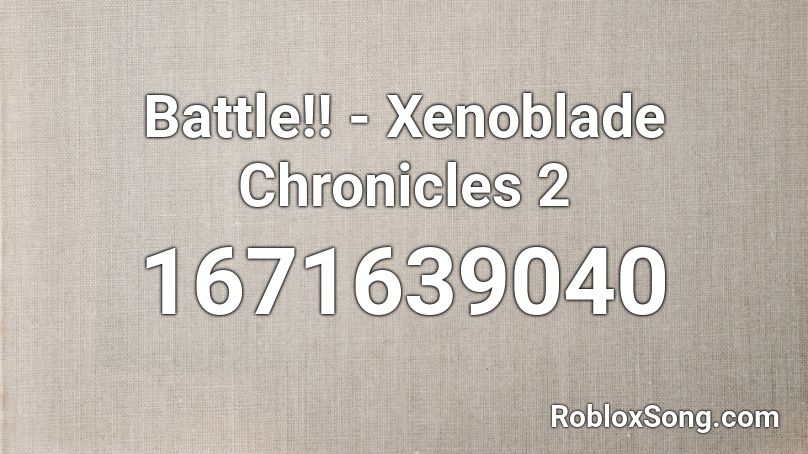 Battle!! - Xenoblade Chronicles 2  Roblox ID