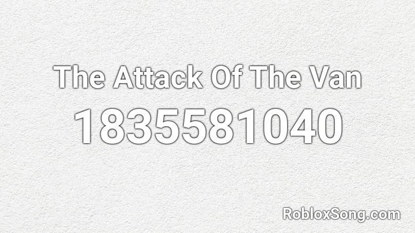 The Attack Of The Van Roblox ID