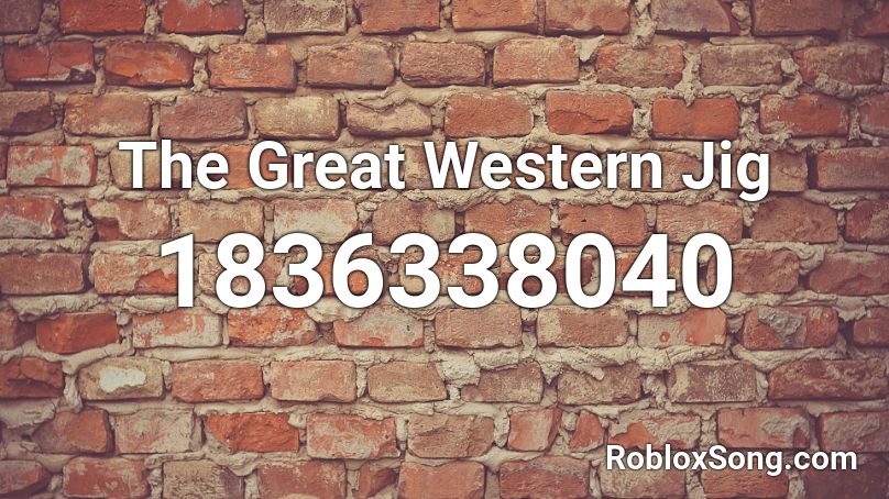 The Great Western Jig Roblox ID