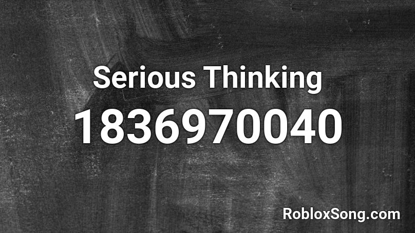 Serious Thinking Roblox ID