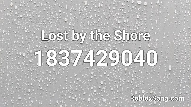 Lost by the Shore Roblox ID