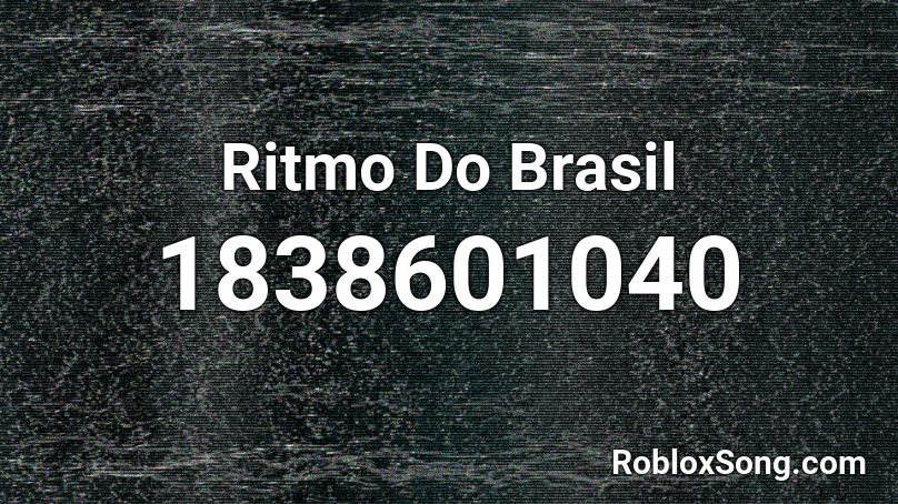 Ritmo Do Brasil Roblox ID - Roblox music codes