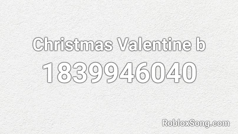 Christmas Valentine b Roblox ID