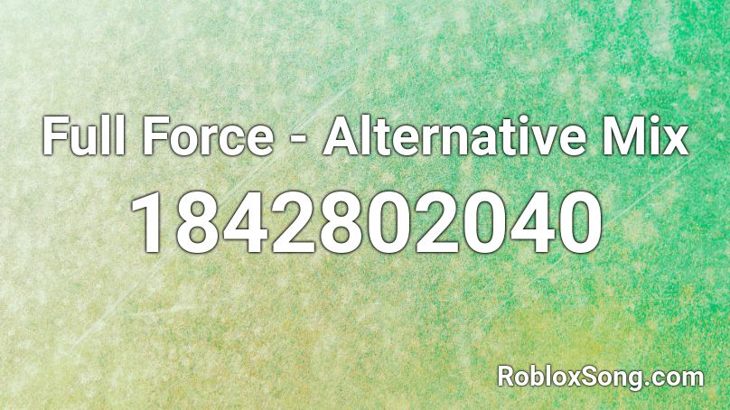 Full Force - Alternative Mix Roblox ID