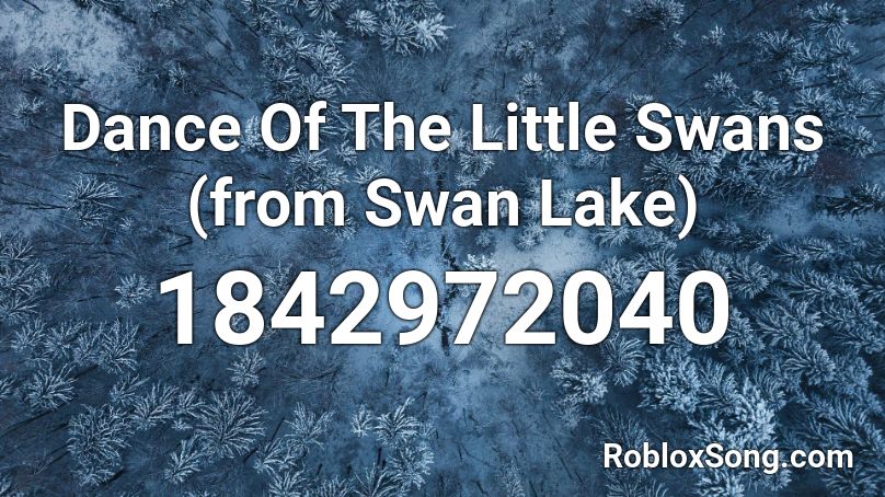 Dance Of The Little Swans (from Swan Lake) Roblox ID