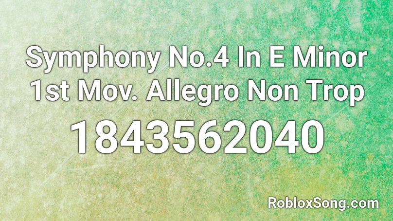 Symphony No.4 In E Minor 1st Mov. Allegro Non Trop Roblox ID