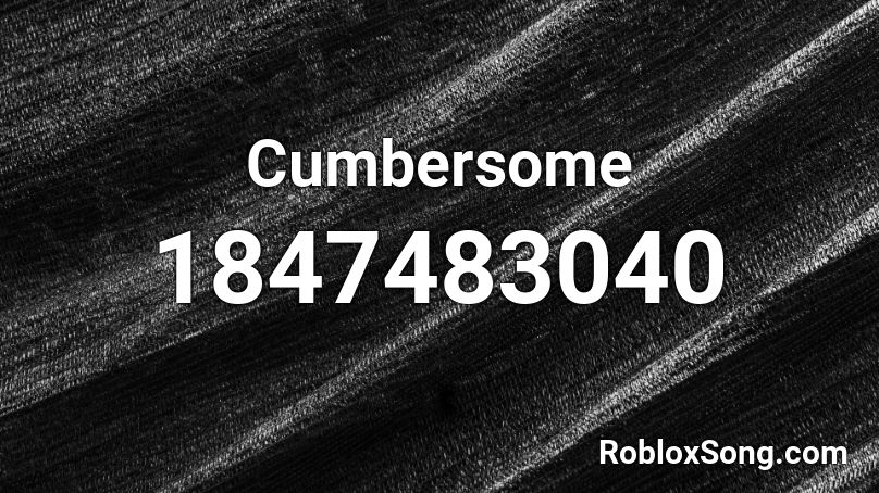 Cumbersome Roblox ID