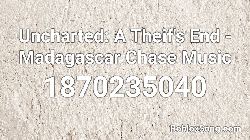 Uncharted: A Theif's End - Madagascar Chase Music Roblox ID