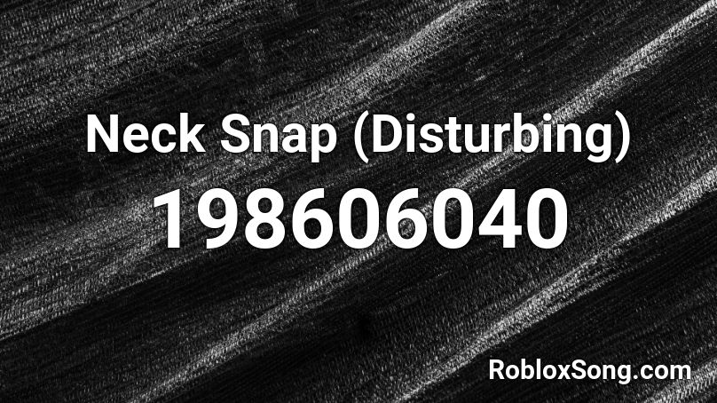 Neck Snap (Disturbing) Roblox ID
