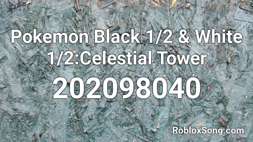 Pokemon Black 1/2 & White 1/2:Celestial Tower Roblox ID