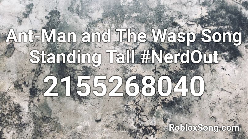 Ant-Man and The Wasp Song Standing Tall #NerdOut Roblox ID