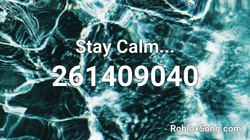 Stay Calm Roblox Id Roblox Music Codes - stay calm roblox song id