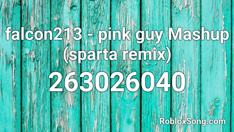 falcon213 - pink guy Mashup (sparta remix) Roblox ID