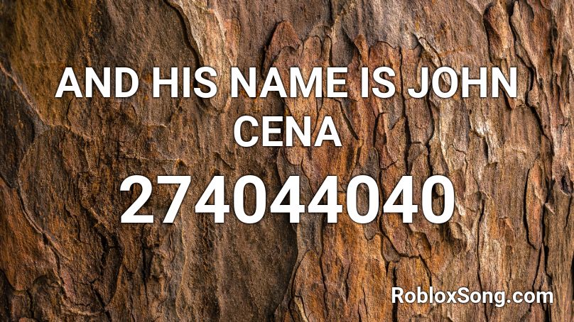 And His Name Is John Cena Roblox Id Roblox Music Codes - and his name is john cena roblox song id