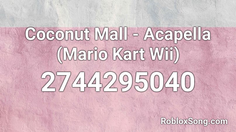Coconut Mall - Acapella (Mario Kart Wii) Roblox ID