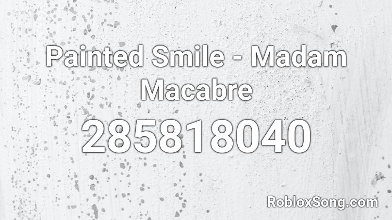 Painted Smile - Madam Macabre  Roblox ID