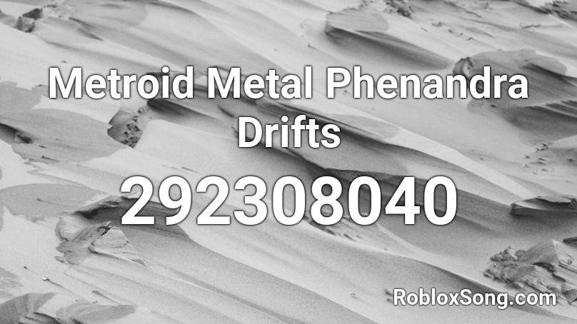 Metroid Metal Phenandra Drifts Roblox ID