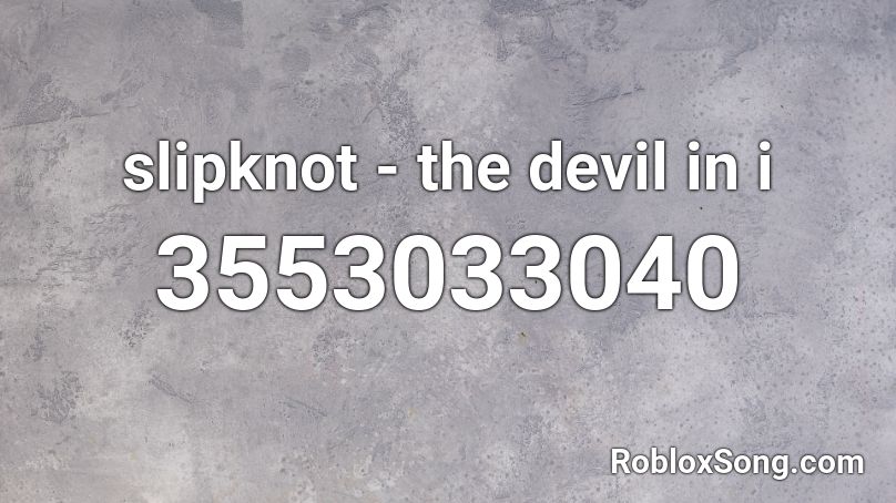 slipknot - the devil in i Roblox ID