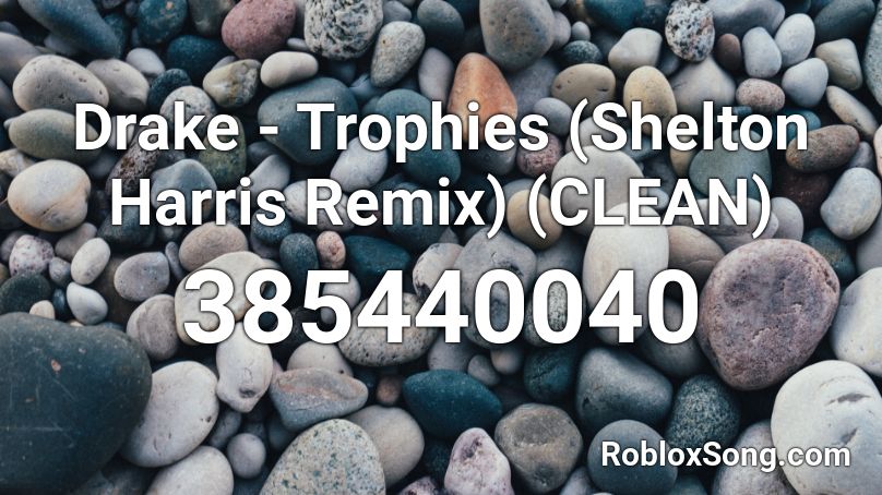 Drake Trophies Shelton Harris Remix Clean Roblox Id Roblox Music Codes - how to make chum chum roblox